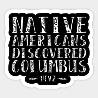 Native Americans Discovered Columbus Indigenous People's Day Sticker